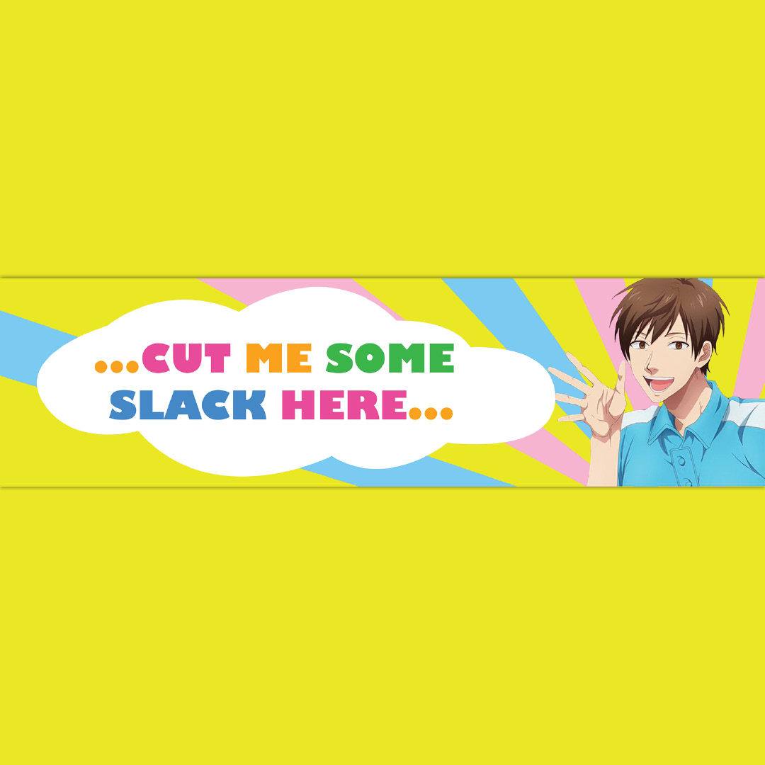 ...cut me some slack here... bumper sticker